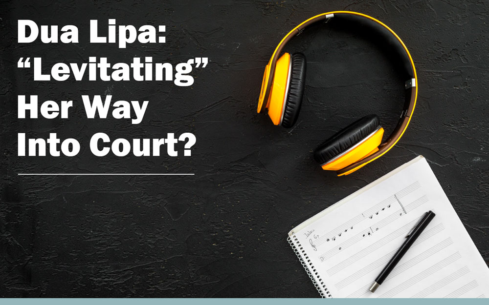 Dua Lipa: "Levitating" Her Way Into Court?